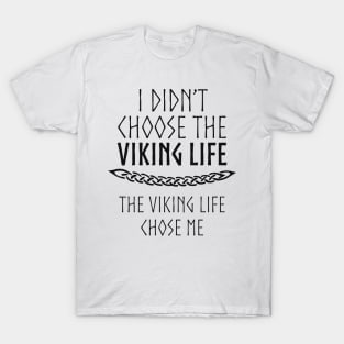 I Didn't Choose The Viking Life T-Shirt